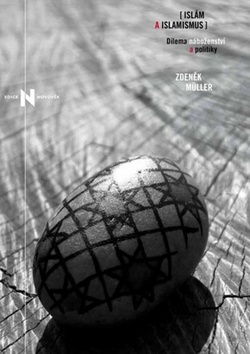 Kniha: Islám a islamismus - Dilema náboženství a politiky - Zdeněk Müller