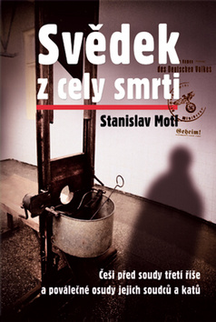 Kniha: Svědek z cely smrti - Češi před soudy třetí říše a poválečné osudy jejich soudců a katů - Stanislav Motl