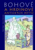Kniha: Bohové a hrdinové antických mýtů - Karel Kopš, Irena Linhartová