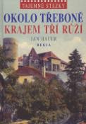 Kniha: Okolo Třeboně krajem tří růží - Tajemné stezky - Jan Bauer