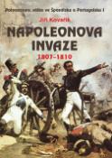 Kniha: Napoleonova invaze 1807-1810 - Poloostrovní válka ve Španělsku a Portugalsku I - Jiří Kovařík
