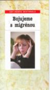 Kniha: Bojujeme s migrénou - Aby nemoc nevyhrála - Bohumil Ždichynec