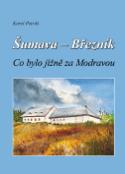 Kniha: Šumava - Březník Co bylo jižně za Modravou - Karel Petráš