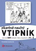 Kniha: Pikantně - naučný vtipník - Více než 300 anekdot, vtipů a legrácek od N do Ž - František Zacharník