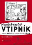 Kniha: Pikantně - naučný vtipník - Více než 300 anekdot, vtipů a legrácek od A po M - František Zacharník