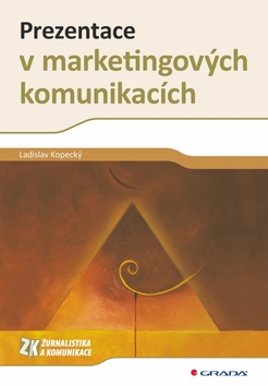 Kniha: Prezentace v marketingových komunikacích - Ladislav Kopecký