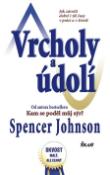 Kniha: Vrcholy a údolí - Jak zúročit dobré i zlé časy v práci a v životě - Spencer Johnson