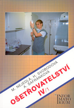 Kniha: Ošetřovatelství IV/1 - Alena Šafránková, Marie Nejedlá, Hana Svobodová, Marie Nejedlá