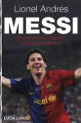 Kniha: Lionel Andrés Messi - Dôverný príbeh o chlapcovi, ktorý sa stal legendou - Luca Caioli