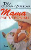 Kniha: Mama pre Veroniku - Táňa Keleová-Vasilková