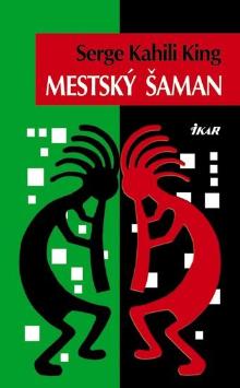 Kniha: Mestský šaman - Serge Kahili King