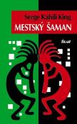 Kniha: Mestský šaman - Serge Kahili King