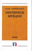Kniha: Destrukce myšlení - esej - Alain Finkielkraut