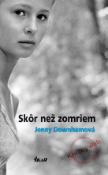 Kniha: Skôr než zomriem - Jenny Downhamová
