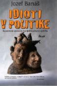 Kniha : Idioti v politike - Recesistická správa zo študijného pobytu v politike - 2. vydanie