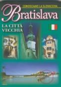 Kniha: Bratislava La Cittá viecchia - Conosciamo La Slovacchia - Ján Lacika