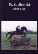 Kniha: To, čo život dá/ Amit az élet ad ... - Attila Beke