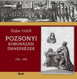 Kniha: Pozsonyi Koronázási Ünnepségek - Štefan Holčík