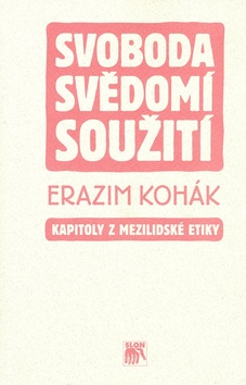 Kniha: Svoboda svědomí soužití - Kapitoly z mezilidské etiky - Erazim Kohák