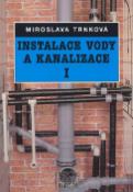 Kniha: Instalace vody a kanalizace I - Pro 1. ročník UO Instalatér - Miroslava Trnková