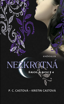 Kniha: Nezkrotná Škola noci 4 - P. C. Castová, Kristin Castová