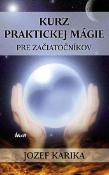 Kniha: Kurz praktickej mágie pre začiatočníkov - Jozef Karika
