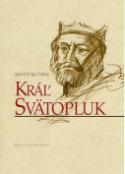 Kniha: Kráľ Svätopluk - Miroslav Kučera, Matúš Kučera