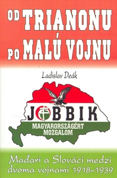 Kniha: Od Trianonu po Malú Vojnu - Maďari a Slováci medzi dvoma vojnami 1918 - 1939 - Ladislav Deák