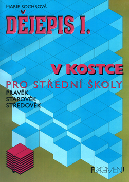 Kniha: Dějepis I. v kostce pro střední školy - Pravěk, starověk, středověk - Marie Sochrová