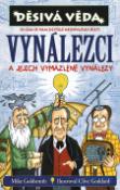 Kniha: Vynálezci a jejích vymazlené vynálezy - O čem se vám učitelé neodvažují říci - Mike Goldsmith