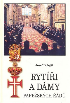 Kniha: Rytíři a dámy papežských řádů - Josef Dolejší