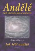 Kniha: Andělé nám ukazují, jak se uzdravit - Jak léčí andělé - Alexa Krieleová