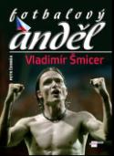 Kniha: Fotbalový anděl Vladimír Šmicer - Petr Čermák