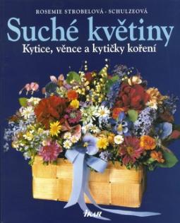 Kniha: Suché květiny Kytice, věnce a kytičky koření - Rosemie Strobelová-Schulzeová