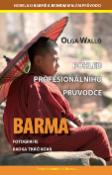 Kniha: Barma Pohled profesionálního průvodce - Novela o Barmě a jednom malém průvodci - Olga Walló
