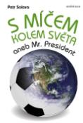 Kniha: S míčem kolem světa aneb Mr. President - Petr Salava