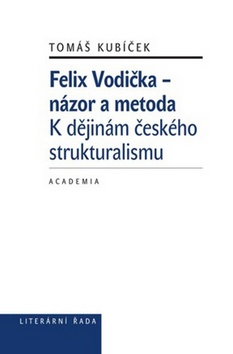 Kniha: Felix Vodička - názor a metoda - K dějinám českého strukturalismu - Tomáš Kubíček