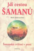 Kniha: Jdi cestou šamanů - Cesta hrdiny jako mytologický klíč - Wolf Ondruschka