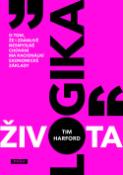 Kniha: Logika života - O tom, že i zdánlivě nesmyslné chování má racionální ekonomické základy - Tim Harford