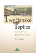 Kniha: Trenčianske Teplice na starých pohľadniciach - Ján Hanušin