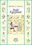 Kniha: Staří Egypťané - Břetislav Vachala