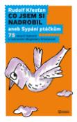 Kniha: Co jsem si nadrobil aneb Sypání ptáčkům - Rudolf Křesťan