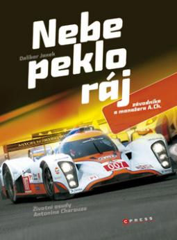 Kniha: Nebe, peklo, ráj závodníka a manažera A. Ch. - Životní osudy Antonína Charouze - Dalibor Janek