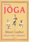 Kniha: Bikram Jóga - Jóga pro zdraví - Bikram Čoudhuri