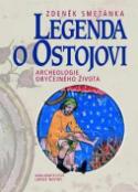 Kniha: Legenda o Ostojovi - Archeologie obyčejného života - Zdeněk Smetánka