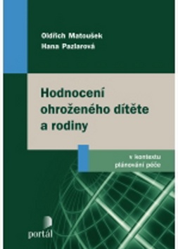 Kniha: Hodnocení ohroženého dítěte a rodiny - Oldřich Matoušek, Hana Pazlarová