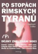 Kniha: Po stopách římských tyranů - Dějiny zneužívání moci - Vladimír Liška