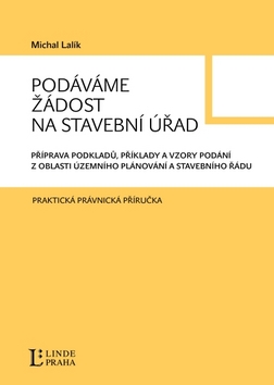 Kniha: Podáváme žádost na stavební úřad - Příprava podkladů, příklady a vzory podání z oblasti územního plánování a stavebního řádu - Michal Lalík