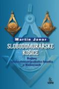 Kniha: Slobodomurárske Košice - Dejiny slobodomurárskeho hnutia v Košiciach - Martin Javor