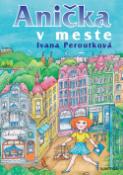 Kniha: Anička v meste - Eva Mastníková, Ivana Peroutková